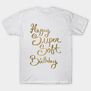 Copy of Happy Super Soft Birthday - Gold T-Shirt